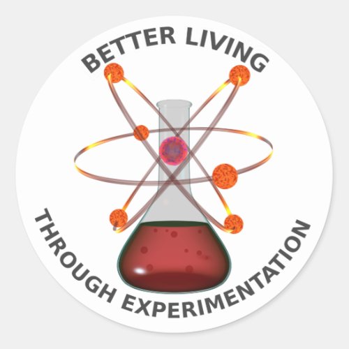 Better Living Through Experimentation Classic Round Sticker
