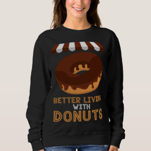 Better living With Donuts Baker Baking Donuts Sweatshirt