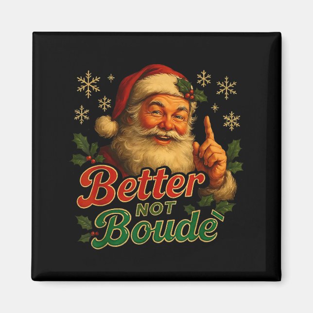Better Not Boude Funny Cajun Christmas Santa  Magnet (Front)