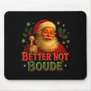 Better Not Boude Funny Cajun Christmas Santa Mouse Pad