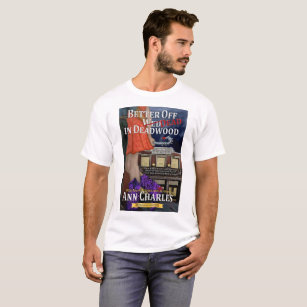 Better Off Dead in Deadwood t-shirt by Ann Charles