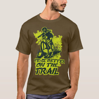 Better On A Downhill Trail T-Shirt