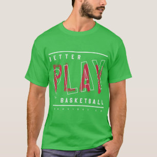 Better play Basketball  T-Shirt