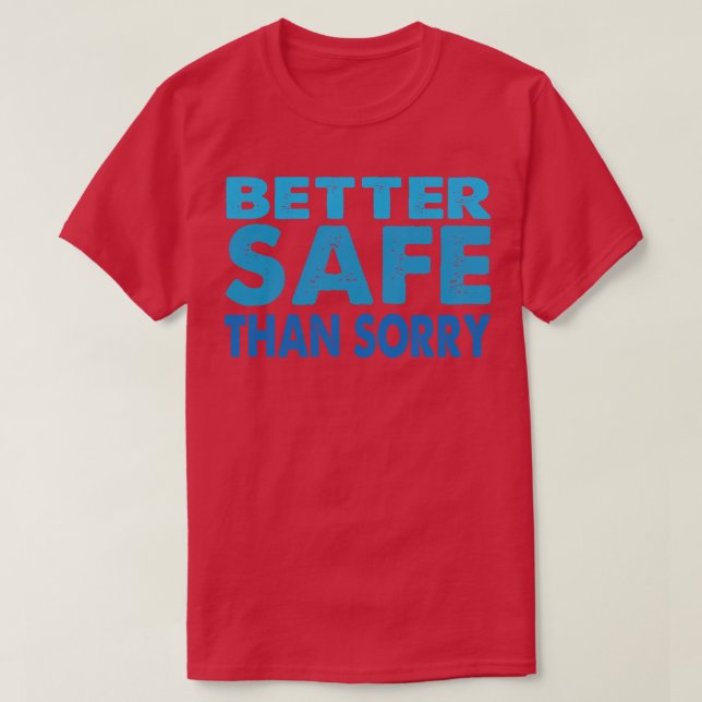 Better Safe Than Sorry T-Shirt (Design Front)