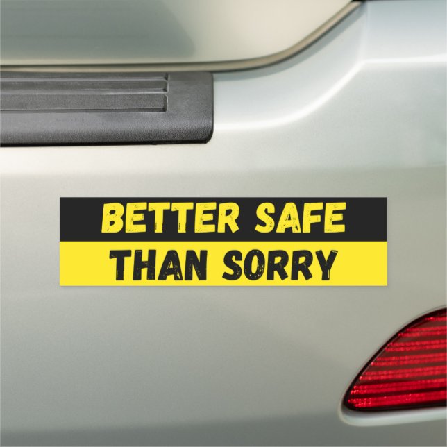 Better Safe Than Sorry Warning Car Magnet (In Situ)