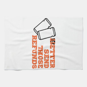 Better Send Those Refunds Kitchen Towel