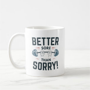 Better Sore Than Sorry Coffee Mug