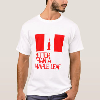 Better than a maple leaf T-Shirt