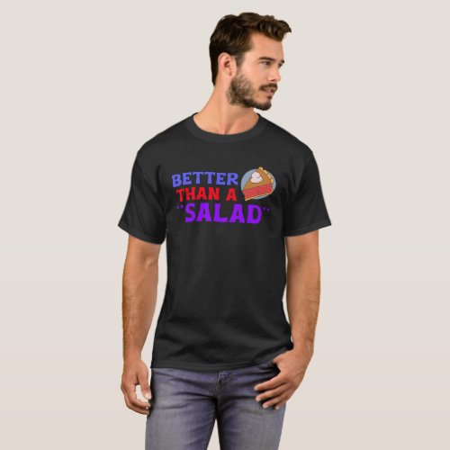 Better Than a Salad t_shirt