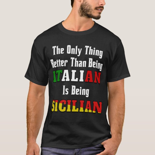 Better Than Being Italian is Being Sicilian T-Shirt (Front)