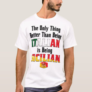 Better Than Being Italian is Being Sicilian T-Shirt
