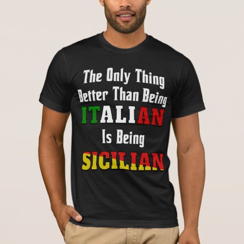 Better than being Italian is being Sicilian T_Shirt
