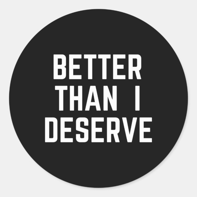 Better Than I Deserve Debt Free Lifestyle Classic Round Sticker (Front)