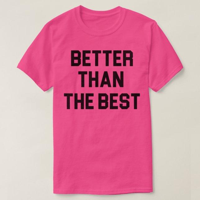 Better Than The Best T-Shirt (Design Front)