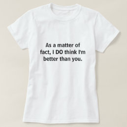 Better Than You T-Shirt