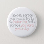 Better Than You Were Yesterday Button at Zazzle