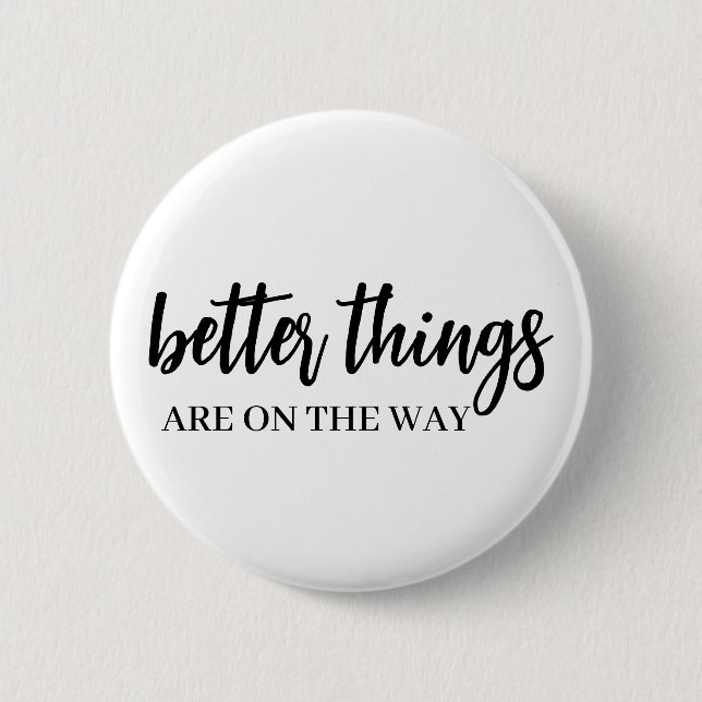 Better Things Ahead | Modern Script Positive Vibes Button (Front)