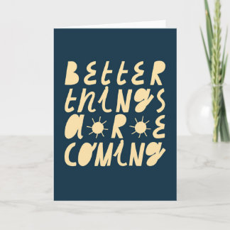 Better Things Are Coming Card