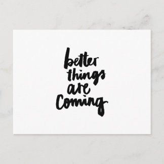 Better things are coming Inspirational Quote Postcard