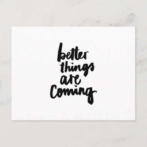 Better things are coming Inspirational Quote Postcard