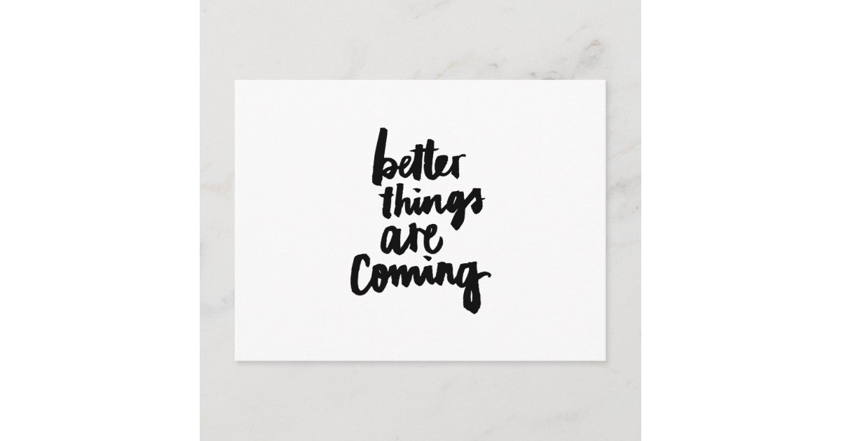 Better things are coming Inspirational Quote Postcard | Zazzle.com