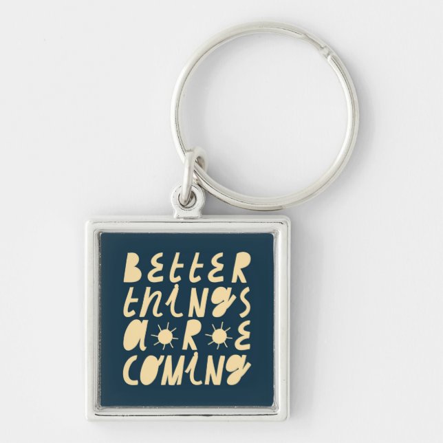 Better Things Are Coming Keychain (Front)