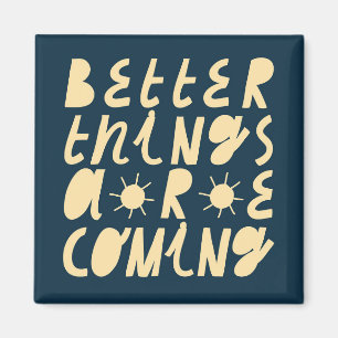 Better Things Are Coming Magnet