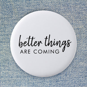 Better Things are Coming   Modern Script Positive Button