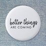 Better Things are Coming | Modern Script Positive Button