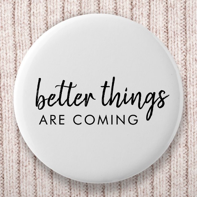 Better Things are Coming | Modern Script Positive Button (Creator Uploaded)