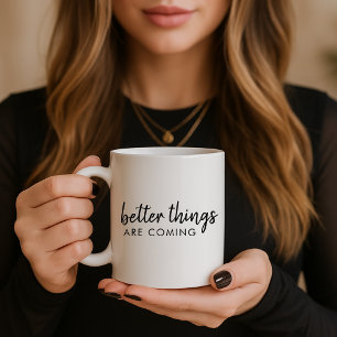 Better Things are Coming   Modern Script Positive Coffee Mug