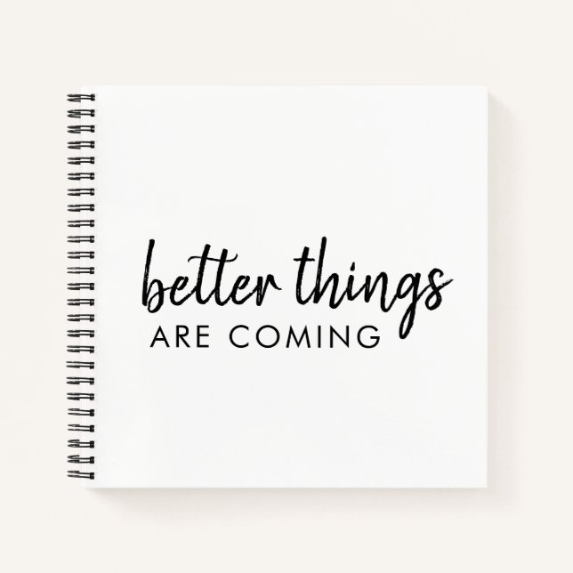 Better Things are Coming | Modern Script Positive Notebook (Front)