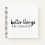Better Things are Coming | Modern Script Positive Notebook