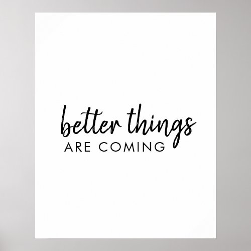 Better Things are Coming  Modern Script Positive Poster