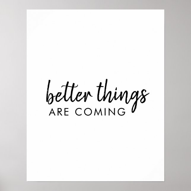 Better Things are Coming | Modern Script Positive Poster (Front)