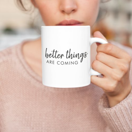 Better Things are Coming  Modern Script Positive Two_Tone Coffee Mug