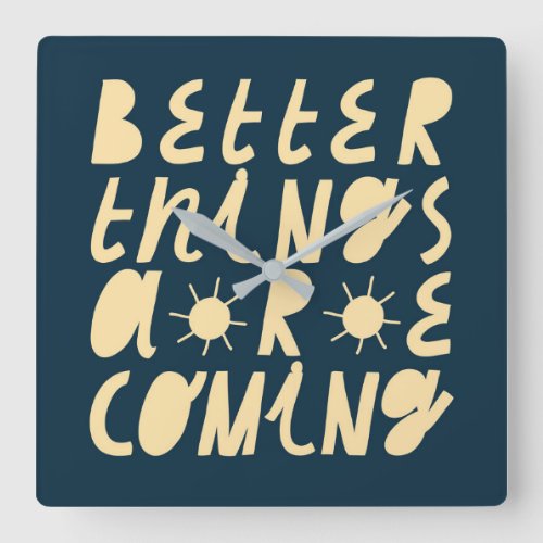 Better Things Are Coming Square Wall Clock