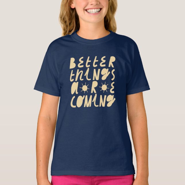 Better Things Are Coming T-Shirt (Front)
