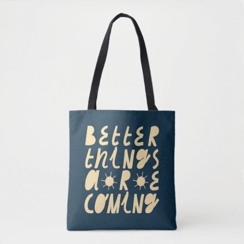 Better Things Are Coming Tote Bag