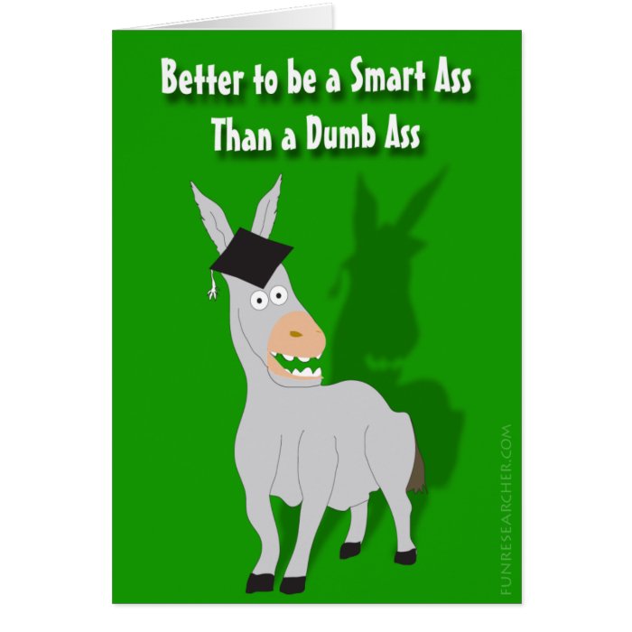 Better to be a Smart Ass than a Dumb Ass Card