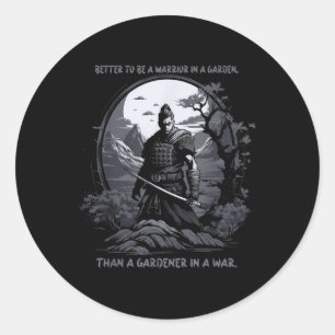 Better To Be A Warrior In A Garden Than A Gardener Classic Round Sticker