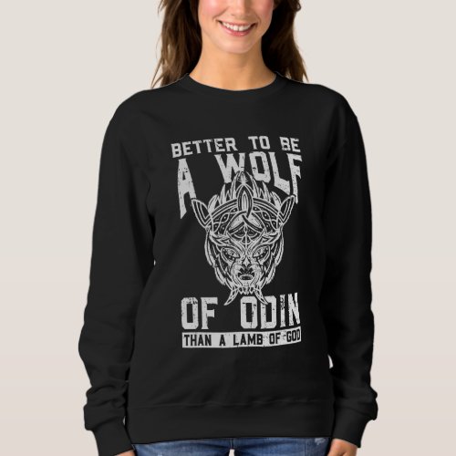 Better To Be A Wolf Of Odin Than A Lamb Of God _ V Sweatshirt