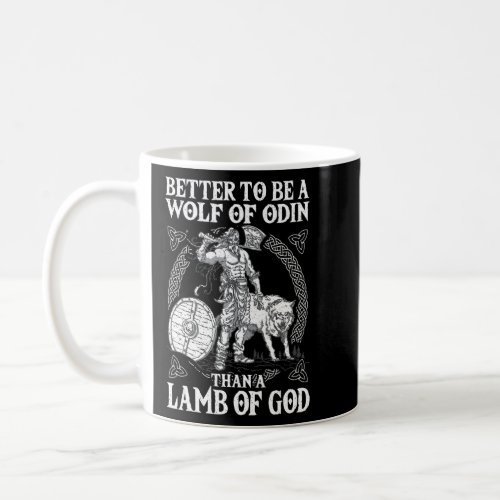 Better To Be A Wolf Of Odin Than A Lamb Of God Vi Coffee Mug
