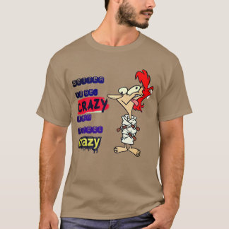 Better to be crazy T-Shirt