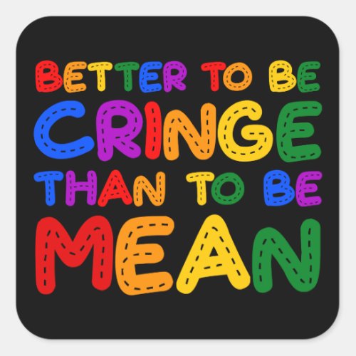 Better to be Cringe than to be Mean Square Sticker