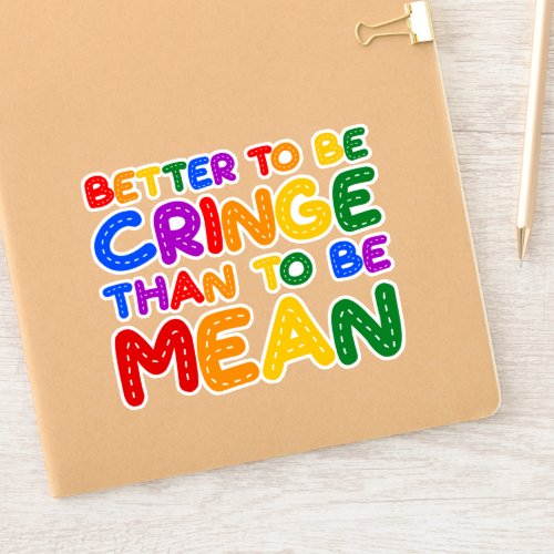 Better to be Cringe than to be Mean Sticker