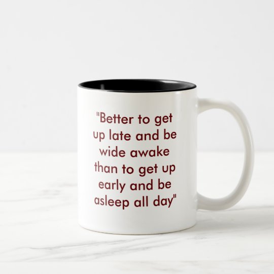 "Better to get up late and be wide awake than t... Two-Tone Coffee Mug