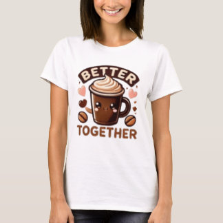 BETTER TOGETHER 2 T-Shirt