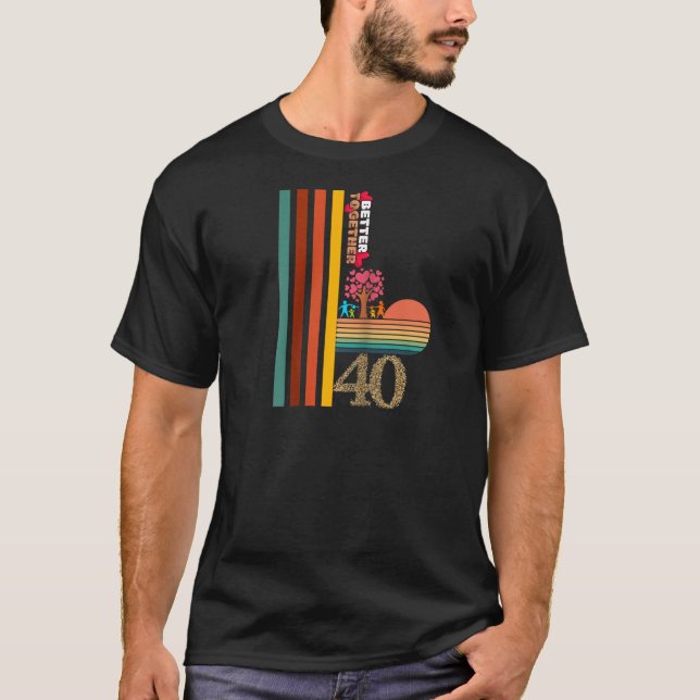 Better Together At 40 Retro Sunset Inspirational T T-Shirt (Front)