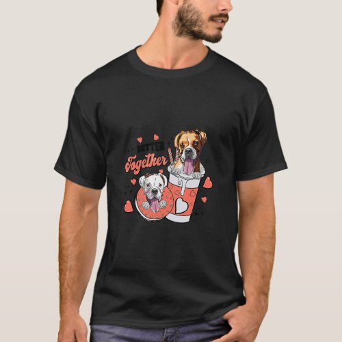 Better Together Boxer Dog Valentine Coffee Valenti T_Shirt